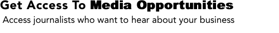 Get Access To Media Opportunities