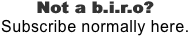 Not a b.i.r.o?