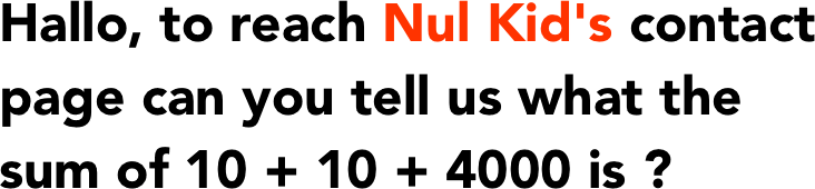 Hallo, to reach Nul Kid's