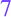 7