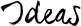 Ideas