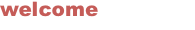 welcome