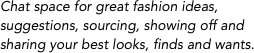 Chat space for great fashion