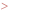 >
