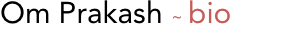Om Prakash ~ bio