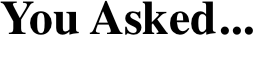 You Asked...