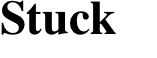 Stuck
