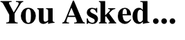You Asked...