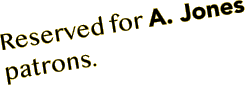 Reserved for A. Jones patrons.