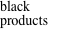 black products